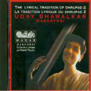 Uday Bhawalkar - The Lyrical Tradition of Dhrupad / La Tradition Lyrique Du Dhrupad 2 - Dagarvani mp3 album