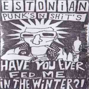 Various - Estonian Punk's N Shit's. Have You Ever Fed Me In The Winter?! mp3 album