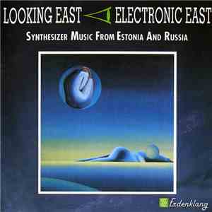 Various - Looking East - Electronic East - Synthesizer Music From Estonia And Russia mp3 album