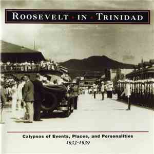 Various - Roosevelt In Trinidad: Calypsos Of Events, Places, And Personalities 1933-1939 mp3 album