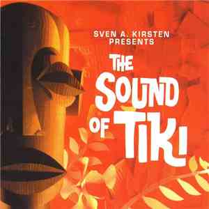 Various - Sven A. Kirsten Presents The Sound Of Tiki mp3 album