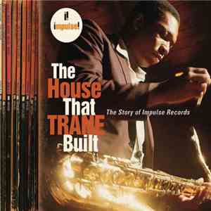 Various - The House That Trane Built: The Story Of Impulse Records mp3 album