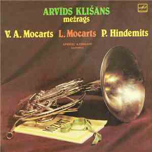 W. A. Mozart / L. Mozart / P. Hindemith - Arvīds Klišāns - Concertos For Horn And Orchestra mp3 album