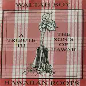 Waltah Boy - Hawaiian Roots: A Tribute To The Son's Of Hawaii mp3 album