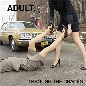 ADULT. - Through The Cracks mp3 album