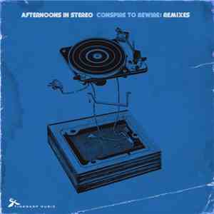 Afternoons In Stereo - Conspire To Rewire: Remixes mp3 album