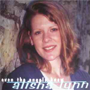Alisha Lynn - Even The Angels Knew mp3 album
