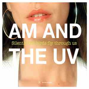 AM And The UV - Silently The Birds Fly Through Us mp3 album