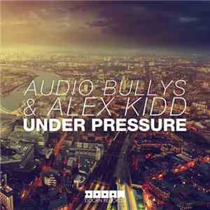 Audio Bullys & Alex Kidd - Under Pressure mp3 album