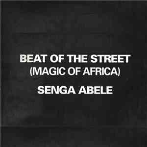 Beat Of The Street (Magic Of Africa) - Senga Abele mp3 album