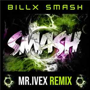 Billx - Smash (Mr. Ivex Remix) mp3 album