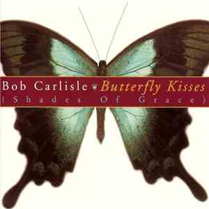Bob Carlisle  - Butterfly Kisses (Shades Of Grace) mp3 album