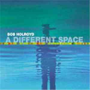 Bob Holroyd - A Different Space mp3 album