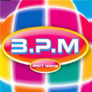 B.P.M. - Don't Worry mp3 album
