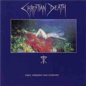 Christian Death - Past, Present And Forever mp3 album
