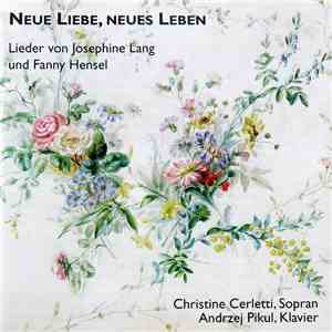 Christine Cerletti, Andrzej Pikul - Neue Liebe, Neues Leben - Lieder Von Josephine Lang Und Fanny Hensel mp3 album