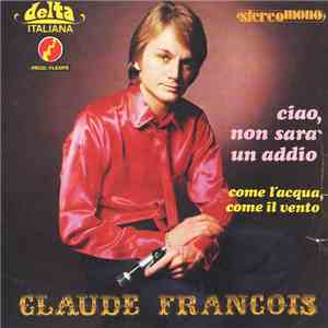 Claude François - Ciao Non Sarà Un Addio / Come L'Acqua, Come Il Vento mp3 album