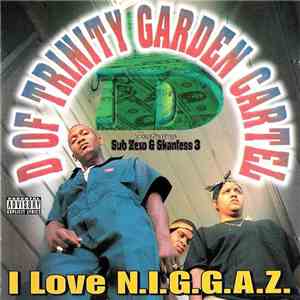 D Of Trinity Garden Cartel - I Love N.I.G.G.A.Z. mp3 album