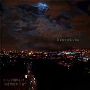 Dissolved - Reciprocity Shimmer 101 mp3 album
