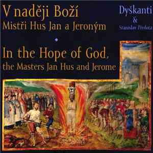 Dyškanti, Stanislav Předota - V Naději Boží, Mistři Hus Jan A Jeroným / In The Hope Of God, The Masters Jan Hus And Jerome mp3 album