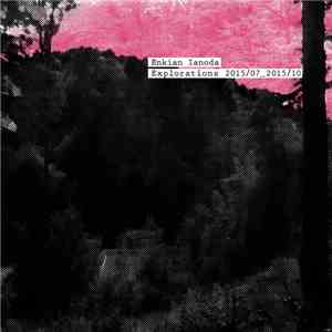 Enkian Ianoda - Explorations 2015/07_2015/10 mp3 album