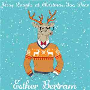Esther Bertram - Jesus Laughs at Christmas Too Dear mp3 album