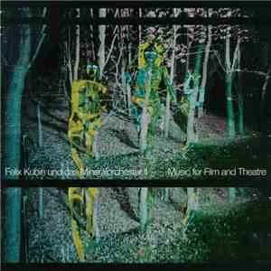 Felix Kubin Und Das Mineralorchester - II: Music For Film And Theatre mp3 album