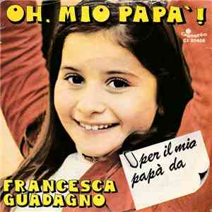 Francesca Guadagno - Oh, Mio Papà! / Otto Per Otto: Asino Cotto! mp3 album