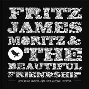 Fritz James Moritz & The Beautiful Friendship - Love Is The Answer. Aim For It. Always. Forever. mp3 album