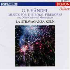 G. F. Händel / La Stravaganza Köln - Musick For The Royal Fireworks And Other Orchertral Masterpieces mp3 album