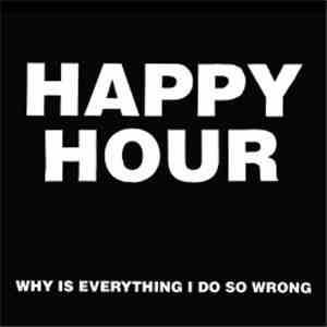 Happy Hour  - Why Is Everything I Do So Wrong mp3 album
