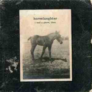 Horselaughter - I Was A Ghost, Then mp3 album
