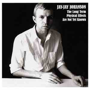 Jay-Jay Johanson - The Long Term Physical Effects Are Not Yet Known mp3 album