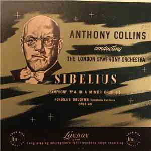 Jean Sibelius , Sibelius The London Symphony Orchestra Conducted By Anthony Collins - Symphony No. 4 In A Minor Opus 63 & Pohjola's Daughter Opus 49 mp3 album