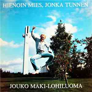 Jouko Mäki-Lohiluoma - Hienoin Mies, Jonka Tunnen mp3 album