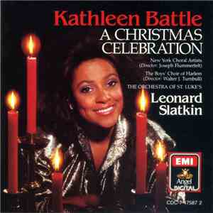 Kathleen Battle, New York Choral Artists, The Boys' Choir Of Harlem, Orchestra Of St. Luke's, Leonard Slatkin - A Christmas Celebration mp3 album