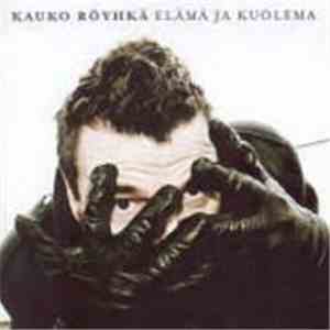 Kauko Röyhkä - Elämä Ja Kuolema mp3 album