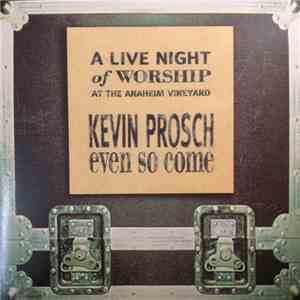 Kevin Prosch - Even So Come A Live Night Of Worship mp3 album