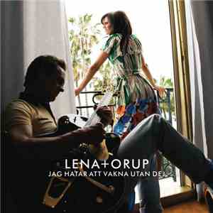 Lena + Orup - Jag Hatar Att Vakna Utan Dej mp3 album