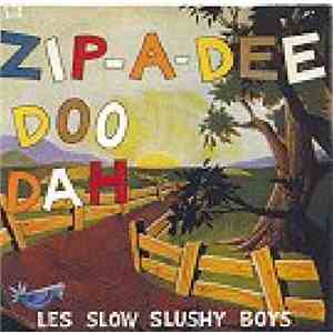 Les Slow Slushy Boys - Zip-A-Dee Doo Dah mp3 album