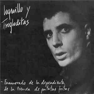 Loquillo Y Trogloditas - Enamorado De La Dependienta De La Tienda De Patatas Fritas mp3 album