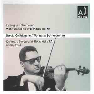 Ludwig van Beethoven, Sergiu Celibidache / Wolfgang Schneiderhan, Orchestra Sinfonica Di Roma Della RAI - Violin Concerto In D Major, Op. 61 (Roma, 1954) mp3 album