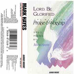 Mark Hayes  - Lord, Be Glorified mp3 album