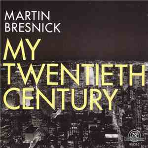 Martin Bresnick - My Twentieth Century mp3 album