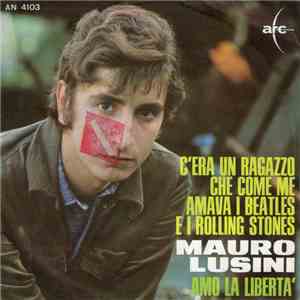 Mauro Lusini - C'Era Un Ragazzo Che Come Me Amava I Beatles E I Rolling Stones / Amo La Libertà mp3 album