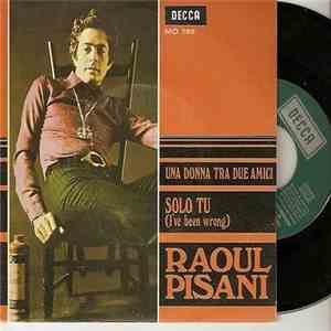 Raoul Pisani - Una Donna Tra Due Amici / Solo Tu (I've Been Wrong) mp3 album