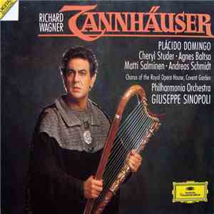 Richard Wagner / Plácido Domingo, Cheryl Studer, Agnes Baltsa, Matti Salminen , Andreas Schmidt , Chorus Of The Royal Opera House, Covent Garden, Philharmonia Orchestra, Giuseppe Sinopoli - Tannhäuser mp3 album