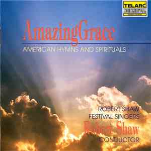 Robert Shaw Festival Singers, Robert Shaw - Amazing Grace: American Hymns And Spirituals mp3 album