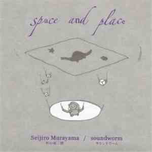Seijiro Murayama / Soundworm  - Space And Place mp3 album