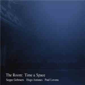 Seppe Gebruers, Hugo Antunes, Paul Lovens - The Room: Time & Space mp3 album